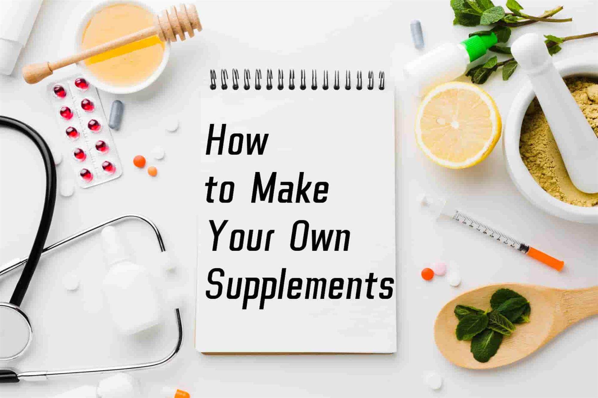 Make Your Own Supplements